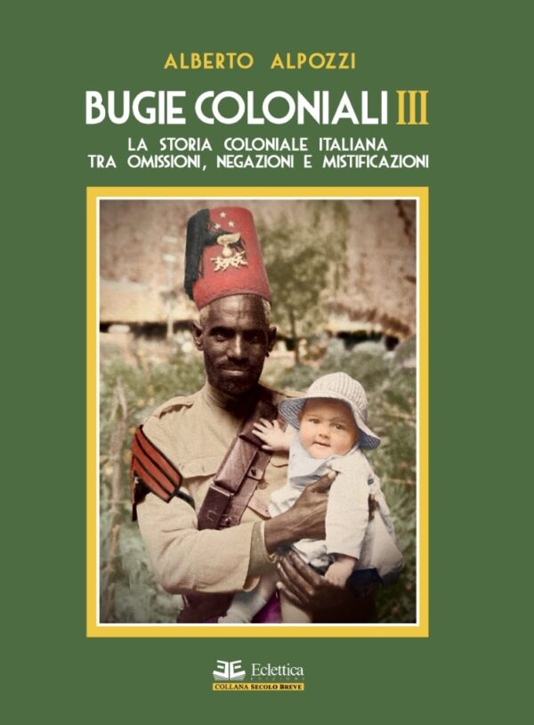 Bugie coloniali III Parte. La storia coloniale italiana tra omissioni, negazioni e mistificazioni